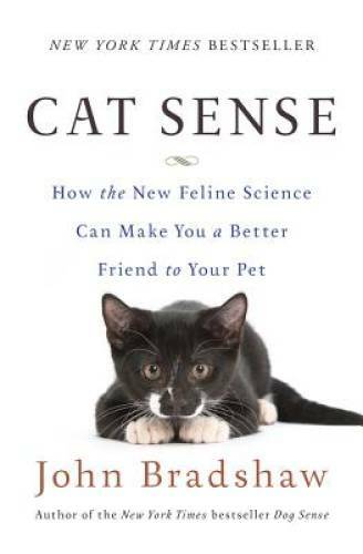 Cat Sense: How the New Feline Science Can Make You a Better Friend to Y – GOOD