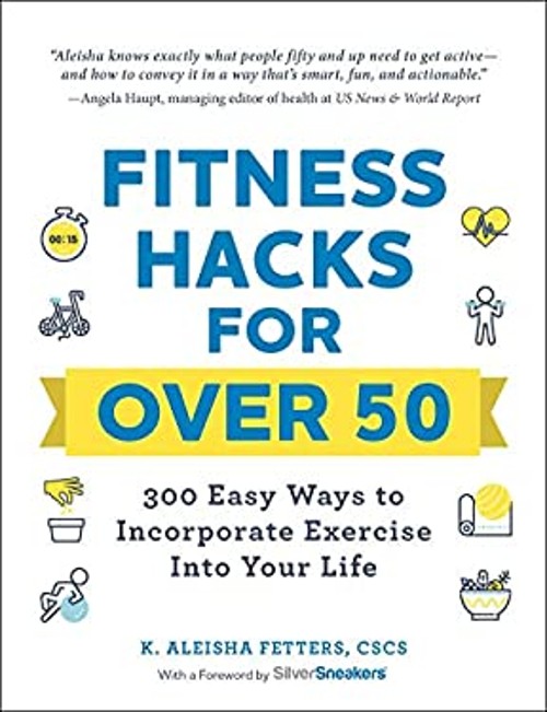 Fitness Hacks for Over 50 : 300 Easy Ways to Incorporate Exercise