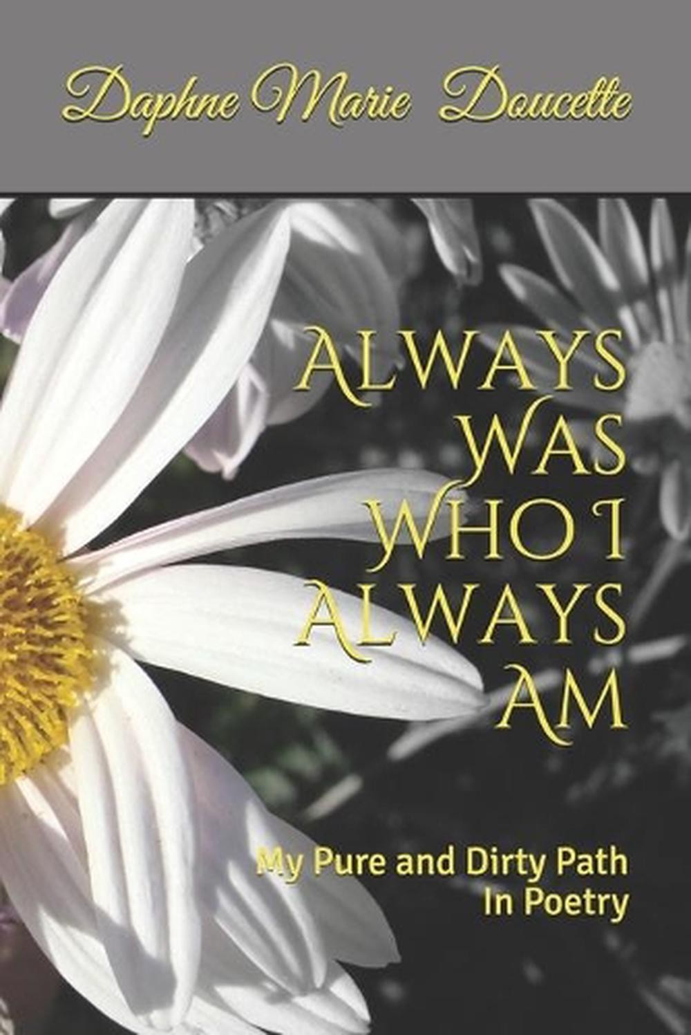 Always Was Who I Always Am: My Pure and Dirty Path In Poetry by Cedric Ellsworth