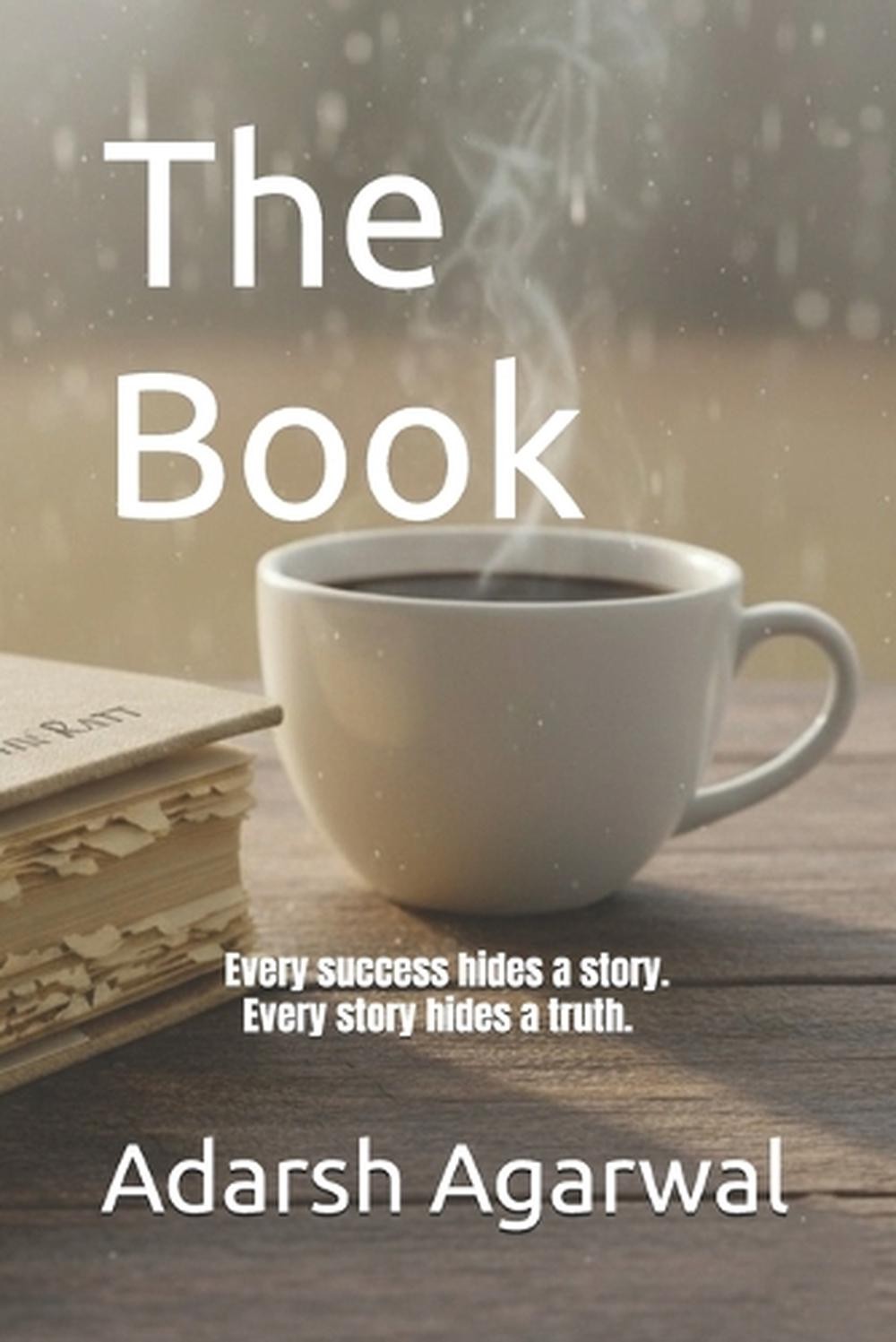 The Book: Every success hides a story. Every story hides a truth. by Adarsh Agar