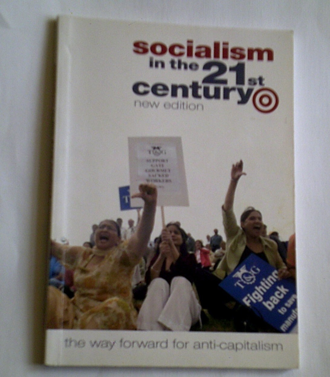 Socialism in the Twenty First Century: The Way Forward for Anti-Capitalism