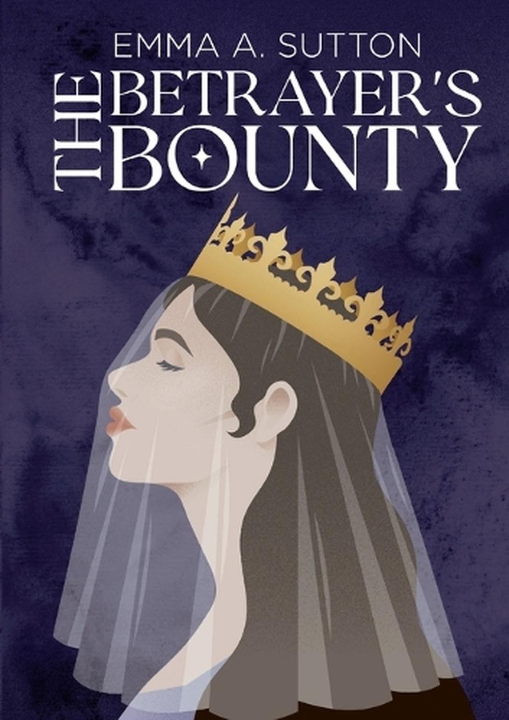 The Betrayer’s Bounty by Emma Sutton Paperback Book