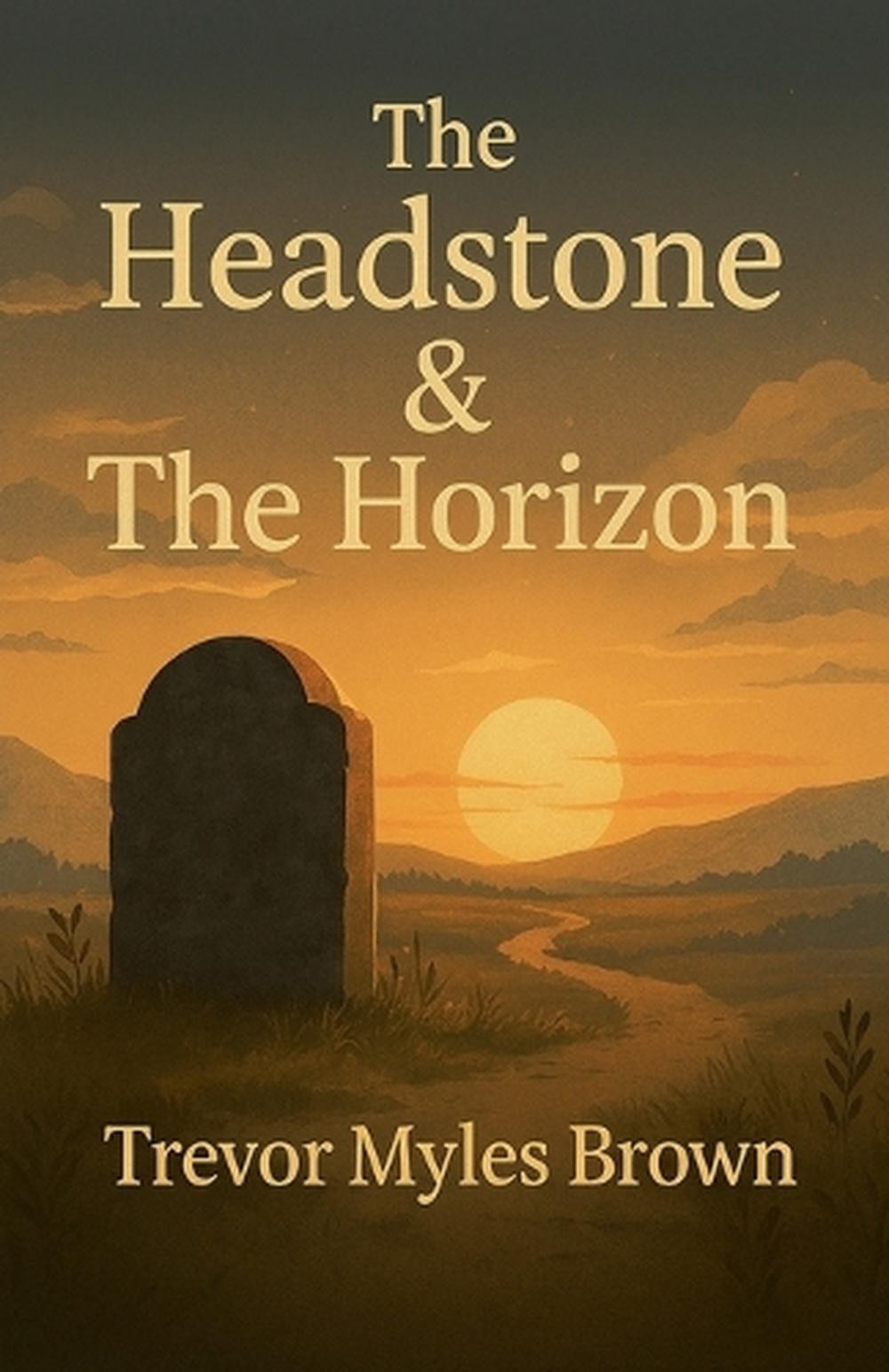 The Headstone & The Horizon by Trevor Brown Paperback Book