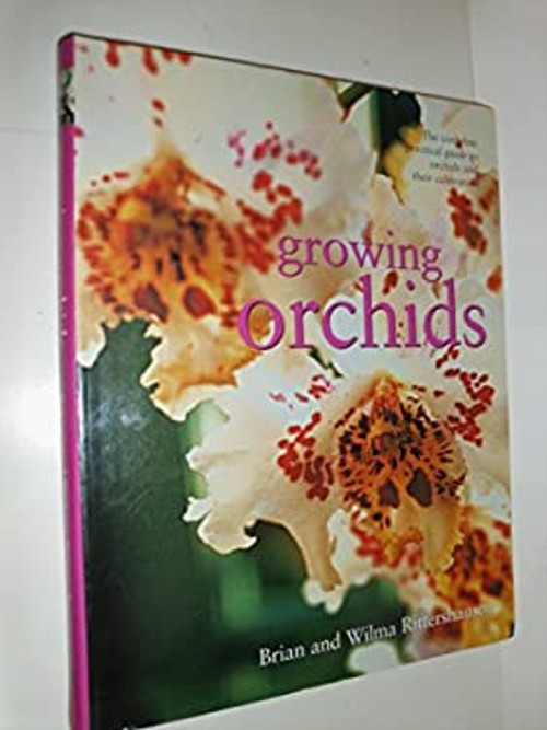 Growing Orchids : The Complete Practical Guide to Orchids and The
