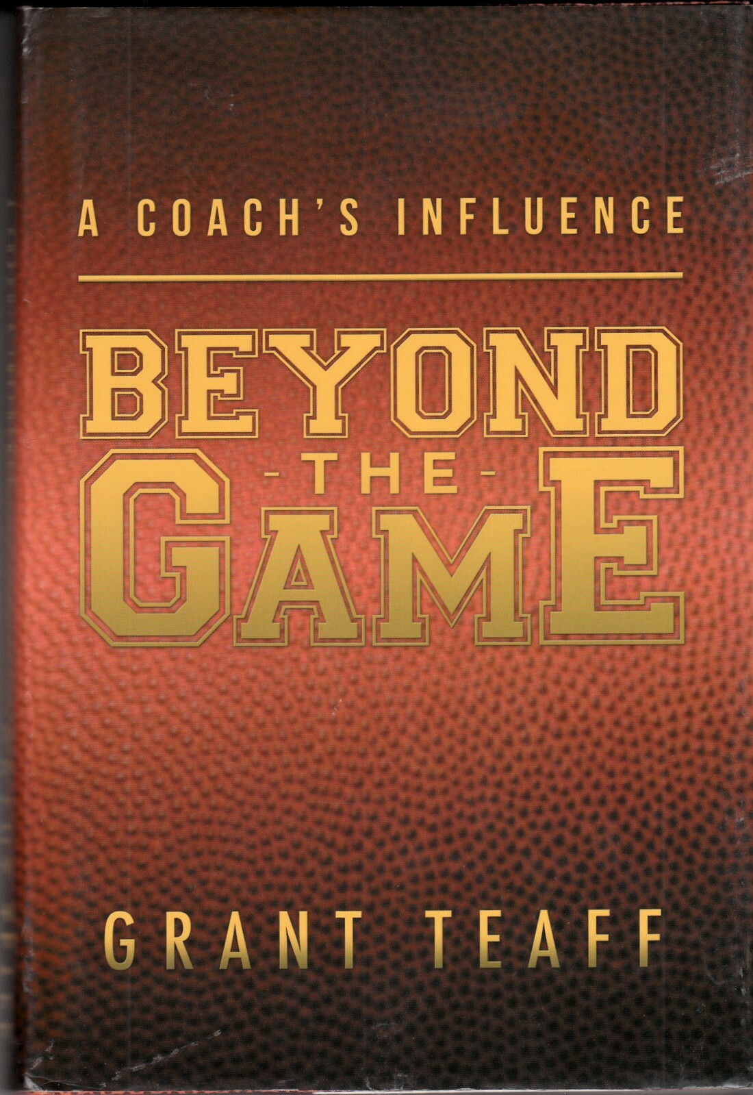 A COACH’S INFLUENCE: BEYOND THE GAME (2012) Grant Teaff SIGNED – Baylor Bears