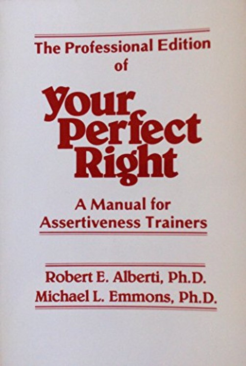 Professional Edition of Your Perfect Right : A Manual for Assertiveness…