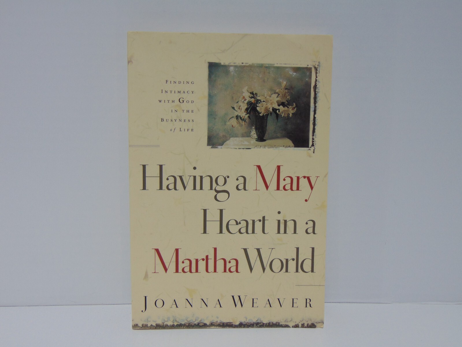 Having A Mary Heart In A Martha World by Joanna Weaver (2000, Trade PB) Signed