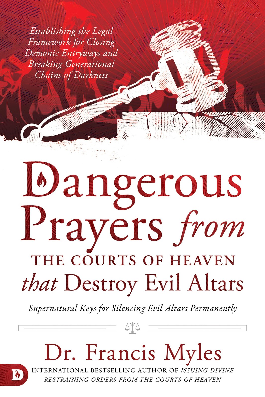Dangerous Prayers from the Courts of Heaven that Destroy Evil Altars: Establ…