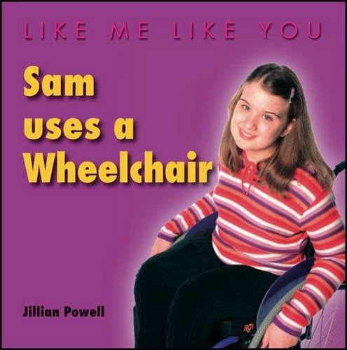 Sam Uses a Wheelchair (Like Me, Like You) By Jillian Powell