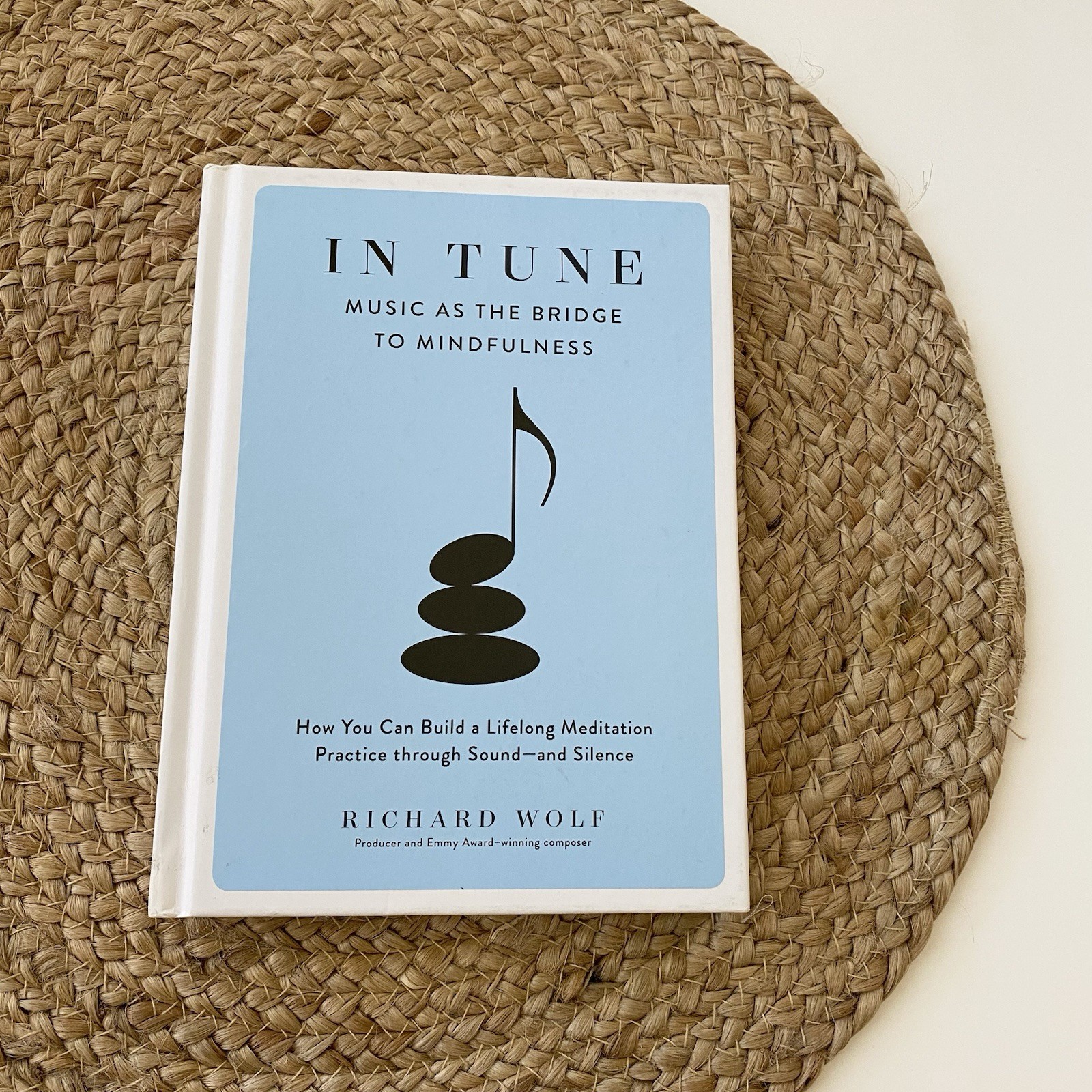 In Tune: Music As The Bridge To Mindfulness (hardcover) By Richard Wolf