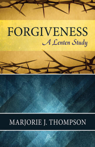 Forgiveness: A Lenten Study – Paperback By Thompson, Marjorie J. – VERY GOOD