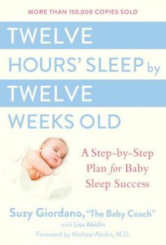 Twelve Hours‘ Sleep by Twelve Weeks Old: A Step-by-Step Plan for Bab – VERY GOOD