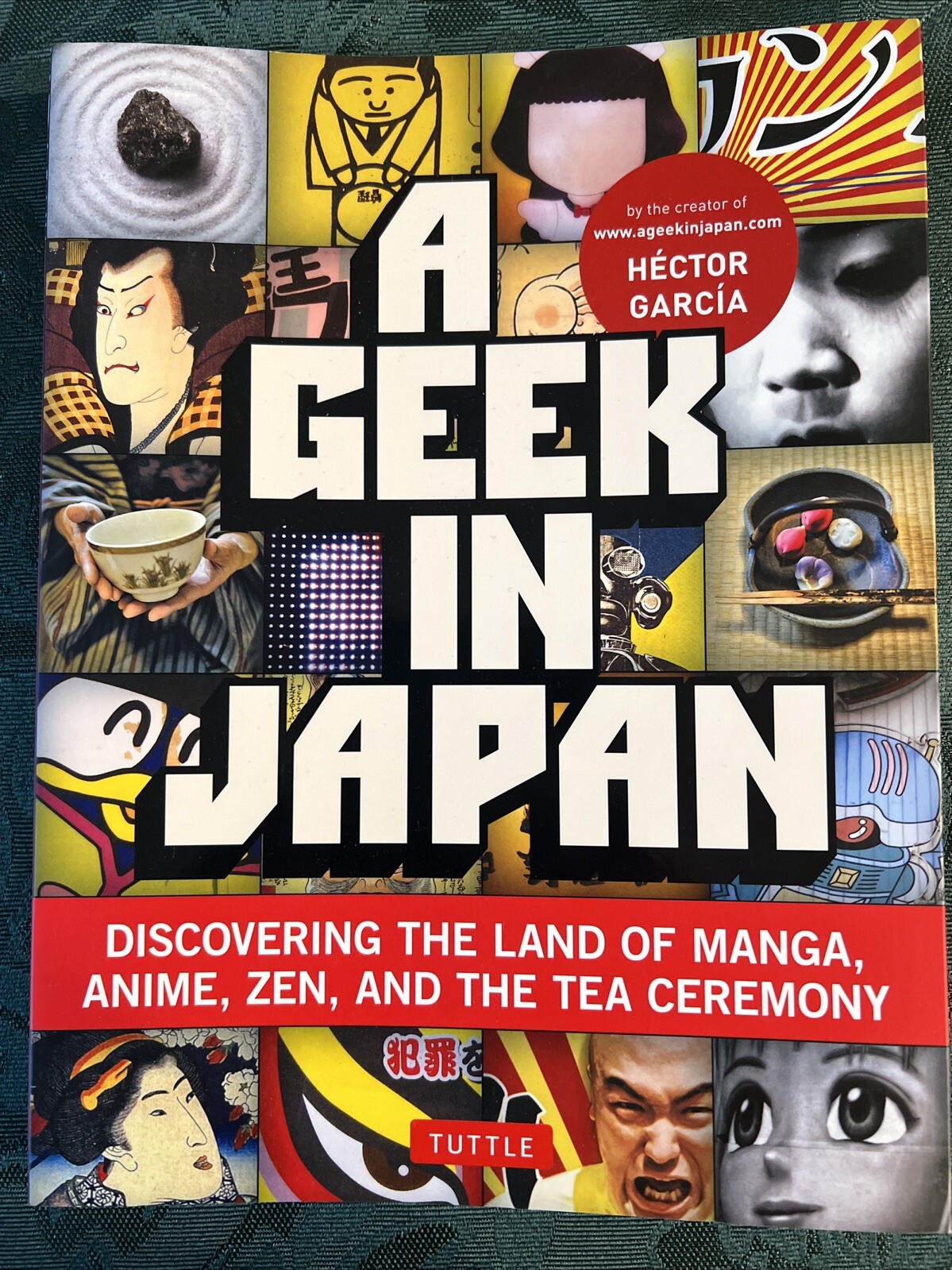 A Geek in Japan By Hector Garcia 2010 Discovering The Land Of Manga, Anime, Zen,
