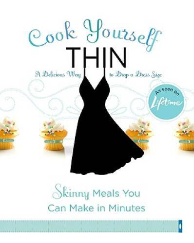 Cook Yourself Thin: Skinny Meals You Can Make in Minutes – Paperback – GOOD