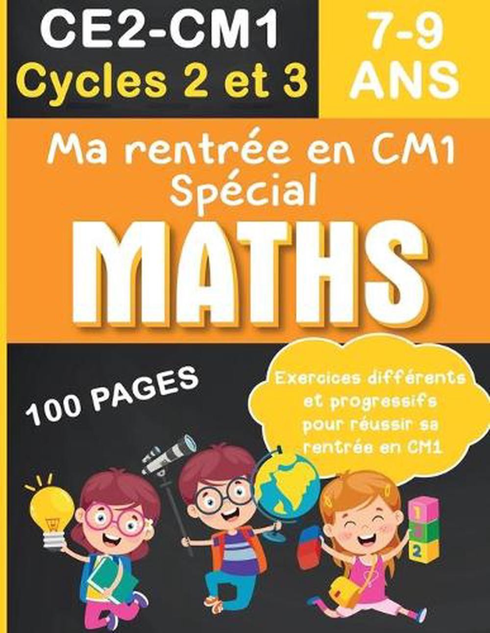 Ma rentre en CM1 Spcial MATHS: CE2-CM1 Cycles 2 et 3, 7-9 ans – 100 pages exerci