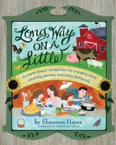 Long Way on a Little: An Earth Lovers Companion for Enjoying Meat, – VERY GOOD