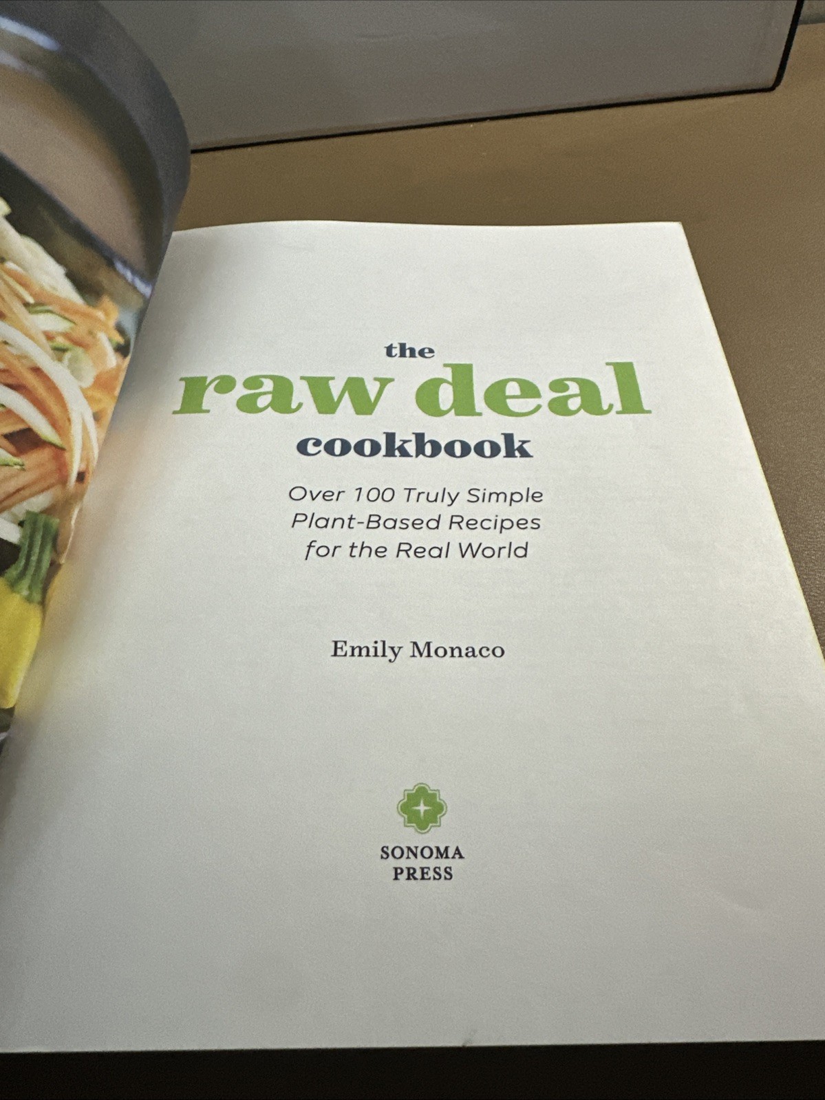 Raw Deal Cookbook : Over 100 Truly Simple Plant-Based Recipes for the Real World