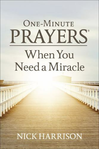 One-Minute Prayers® Ser.: One-Minute Prayers® When You Need a Miracle by Nick…