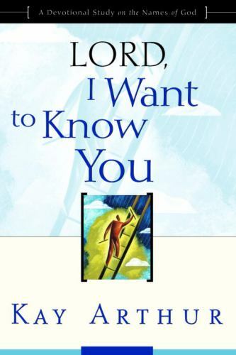 Lord, I Want to Know You: A Devotional Stu- 9781578564392, paperback, Kay Arthur