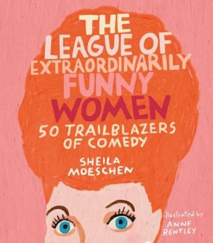 The League of Extraordinarily Funny Women: 50 Trailblazers of Comedy – VERY GOOD