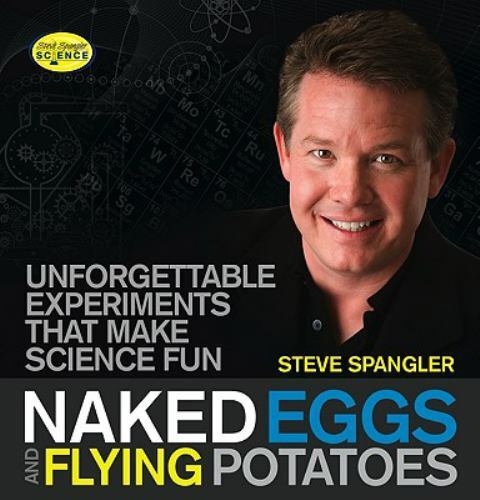 Naked Eggs and Flying Potatoes: Unforgett- paperback, 160832060X, Steve Spangler