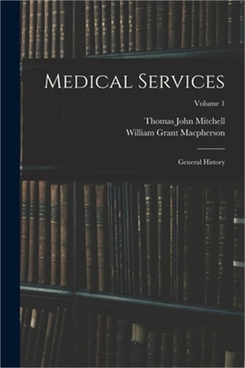 Medical Services; General History; Volume 1 (Paperback or Softback)