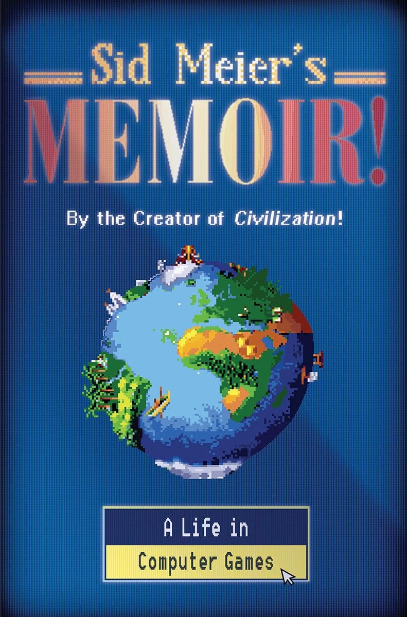 Sid Meier’s Memoir!: A Life in Computer Games, Meier, Sid, Excellent Book