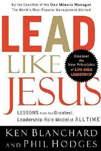 Lead Like Jesus: Lessons from the Greatest Leadership Role Model of A – GOOD