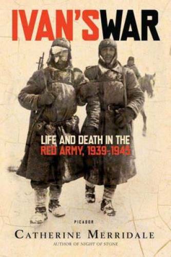 Ivan’s War: Life and Death in the Red Army, 1939-1945 – Paperback – GOOD