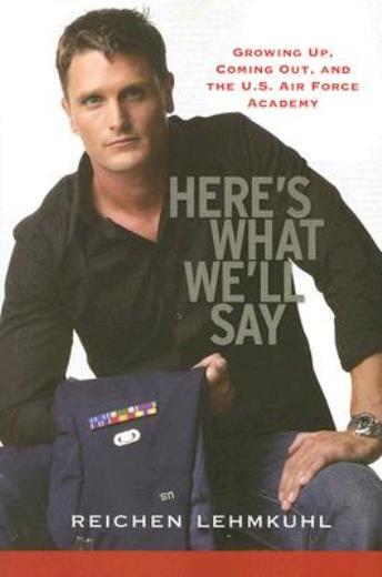Here’s What We’ll Say: Growing Up, Coming Out, And The U S Air Force Acade…