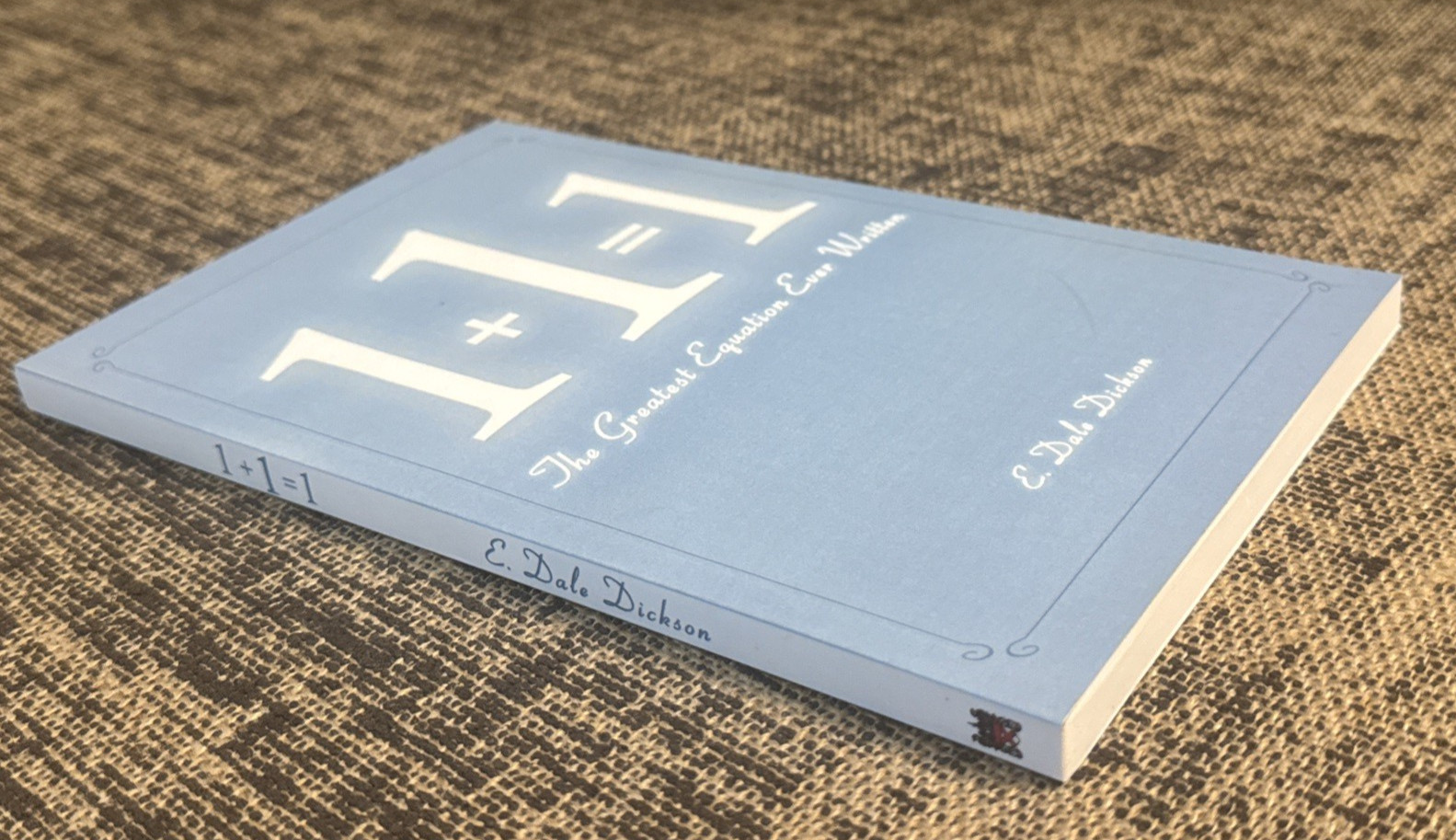 1 + 1 = 1 : The Greatest Equation Ever Written by E. Dale Dickson RARE *NEW*