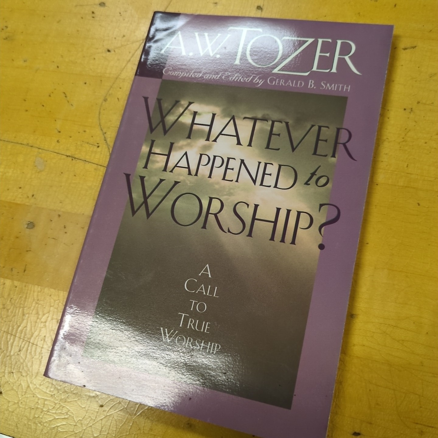 Whatever Happened to Worship? : A Call to True Worship by A. W. Tozer