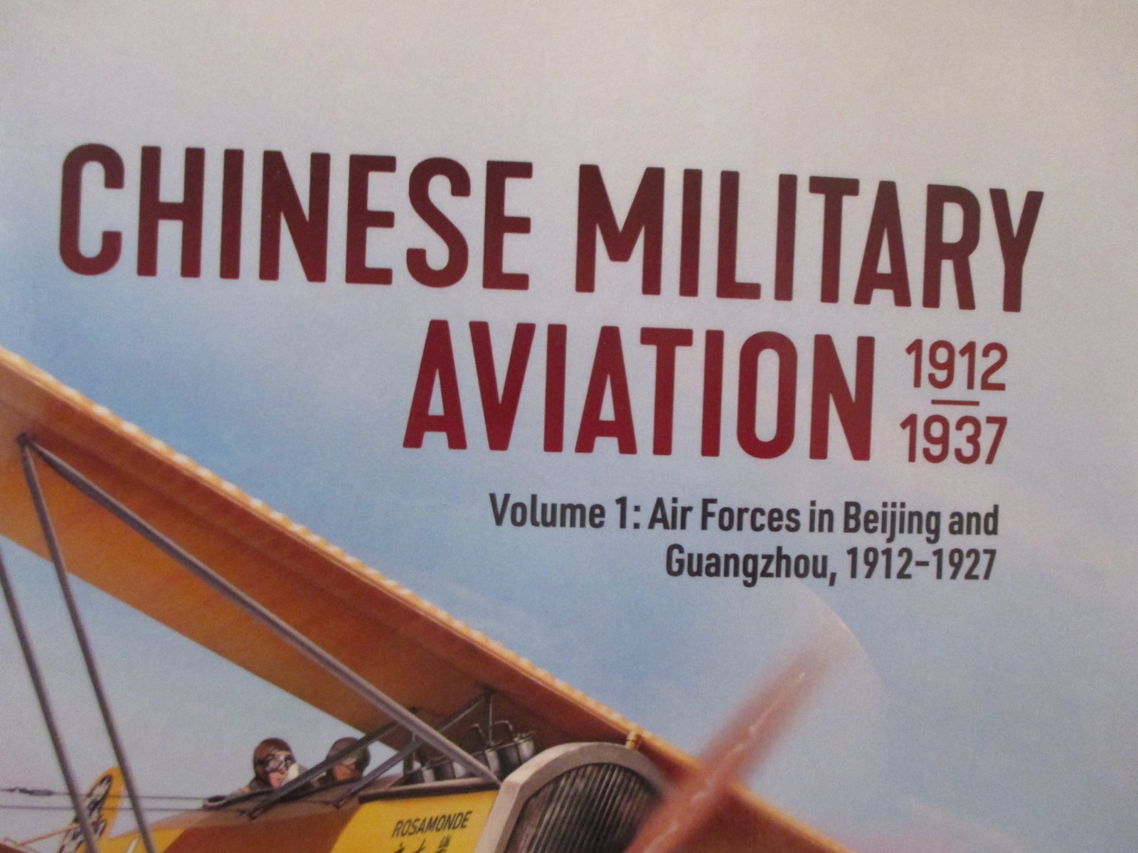 Chinese Military Aviation 1912-1937 Volume 1 : Air Forces in Beijing and