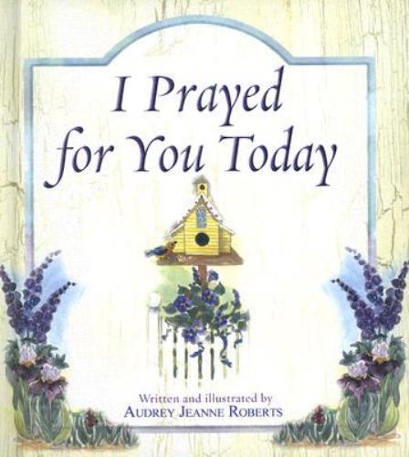 I Prayed for You Today by Audrey Jeanne Roberts