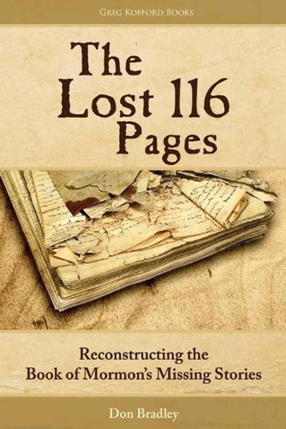 The Lost 116 Pages: Reconstructing the Book of Mormon’s Missing Stori by Don Bra