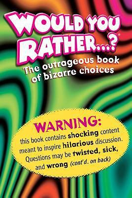 Would You Rather: The Outrageous Book of Bizarre Choices by Workman Publishing