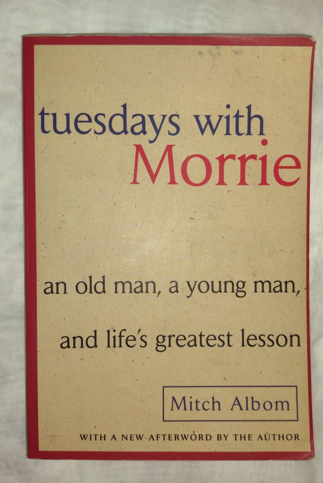Tuesdays with Morrie: An Old Man, a Young Man, and Life’s Greatest Lesson