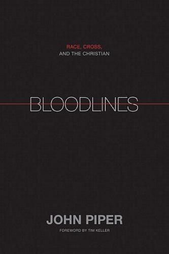 Bloodlines: Race, Cross, and the Christian – 1433528525, hardcover, John Piper