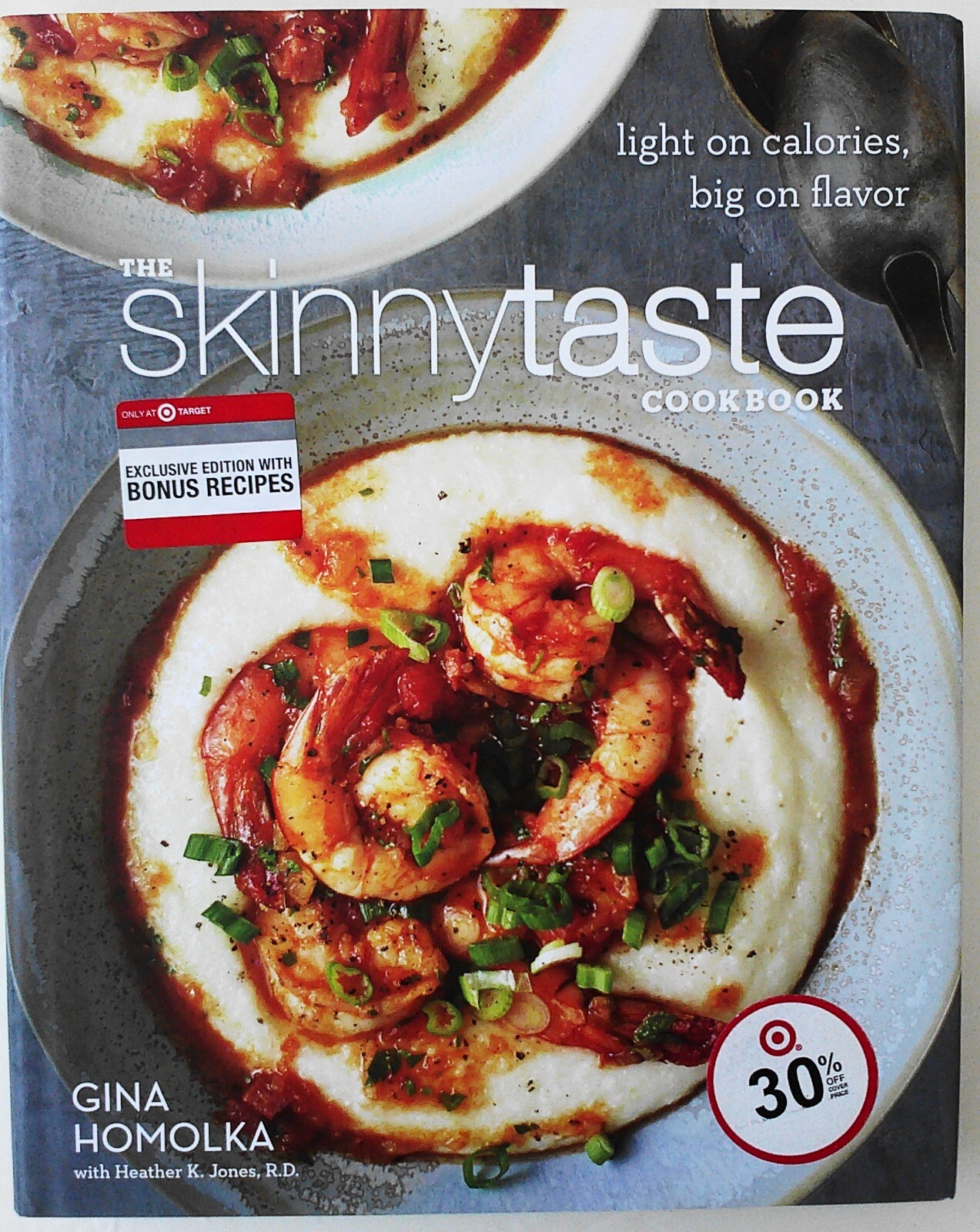 The Skinny Taste Cookbook Light On Calories Big On Flavor Gina Homolka Cookbook