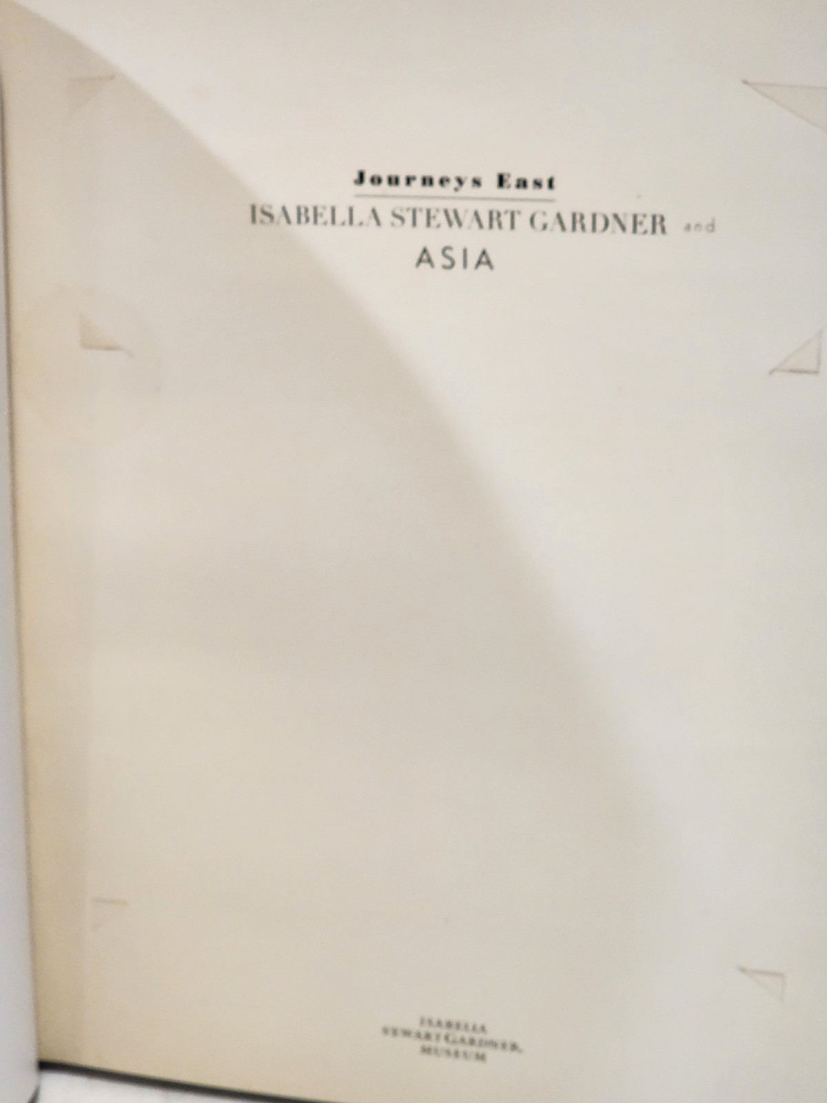 ISABELLA STEWART GARDNER AND ASIA JOURNEYS EAST HC MUSEUM BOOK