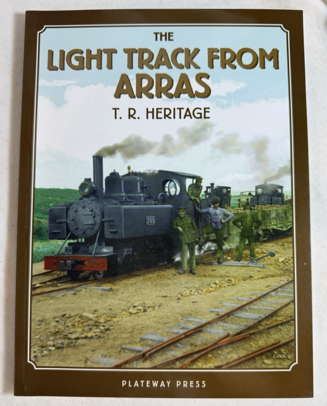 The Light Track From Arras by T R Heritage – 19th + 31st Light Railway Co in WW1