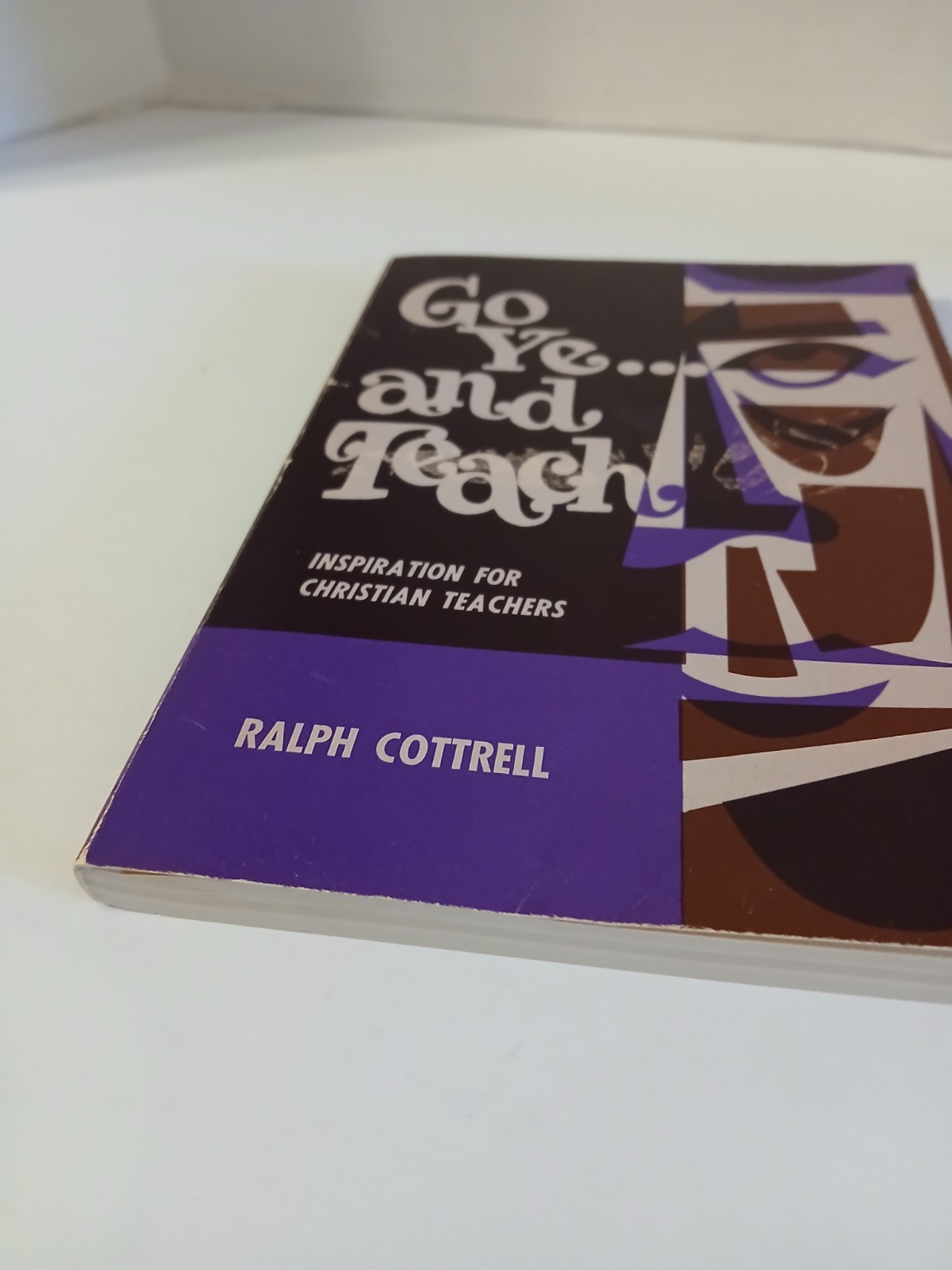 GO YE AND TEACH Ralph Cottrell Inspiration For Christian Teachers 1971 Paperback