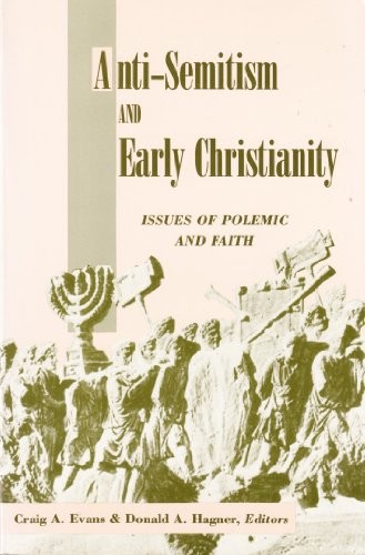 ANTI-SEMITISM AND EARLY CHRISTIANITY: ISSUES OF POLEMIC By Craig A. Evans