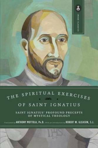The Spiritual Exercises of Saint Ignatius: Saint Ignatius‘ Profound Prece – GOOD