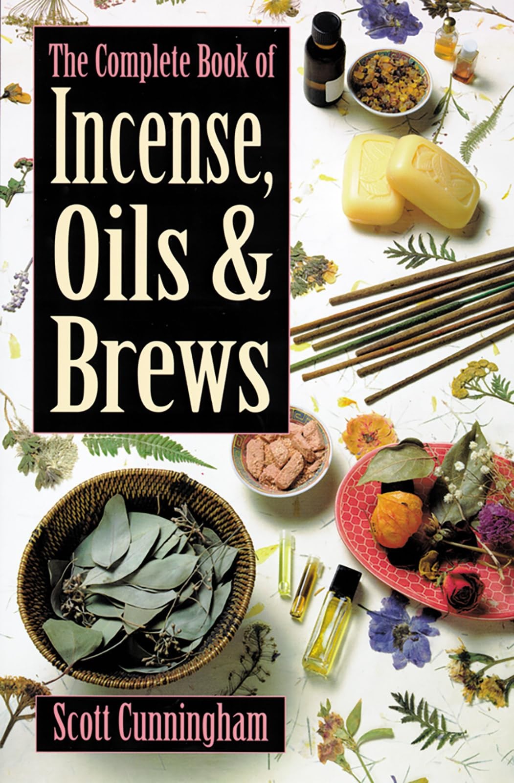 The Complete Book of Incense, Oils & Brews (Llewellyn’s Practical Magick)