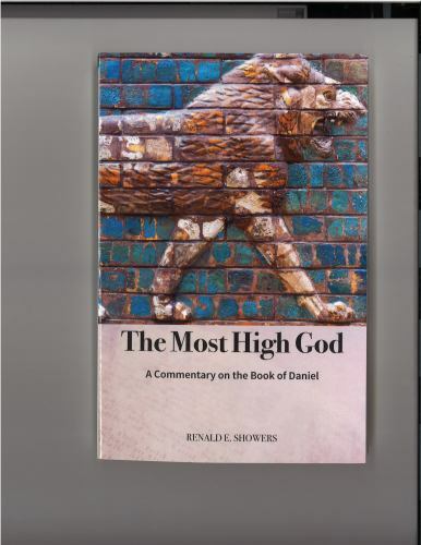 The Most High God : A Commentary on the Book of Daniel by Renald E. Showers…