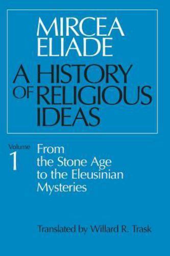 A History of Religious Ideas, Volume 1: From the Stone Age to the Eleusinian My