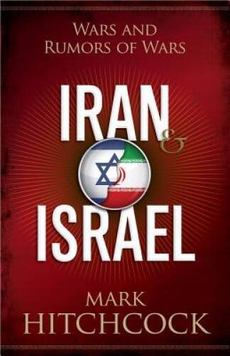 Iran and Israel: Wars and Rumors of Wars – Paperback By Hitchcock, Mark – GOOD