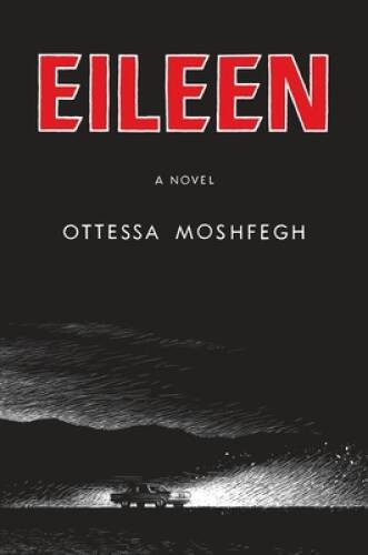 Eileen: A Novel – Hardcover By Moshfegh, Ottessa – ACCEPTABLE