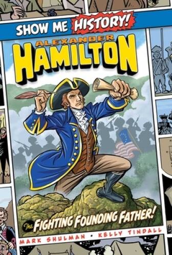 Alexander Hamilton: The Fighting Founding Father! (Show Me History!) – GOOD